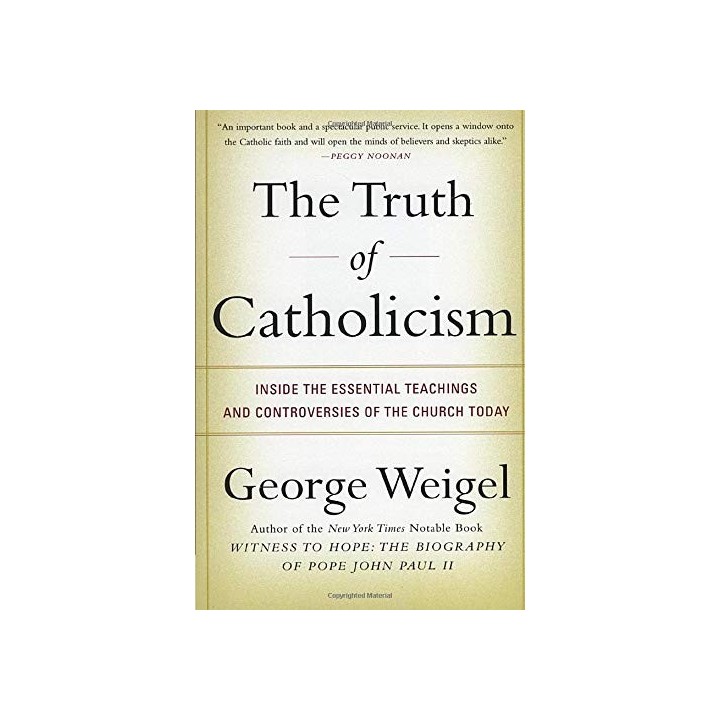 The Truth Of Catholicism: Inside The Essential Teachings And Controversies Of The Church Today